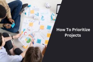 How To Prioritize Projects: A Guide For Start-Up Founders